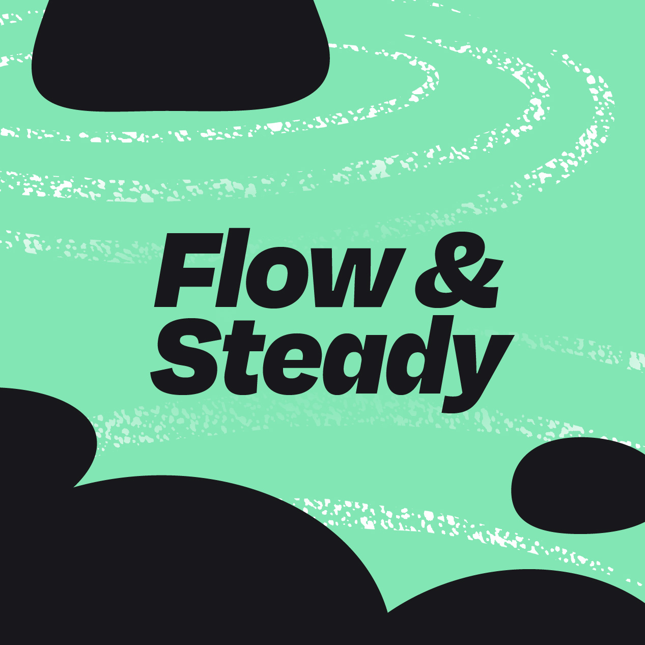 Flow & Steady